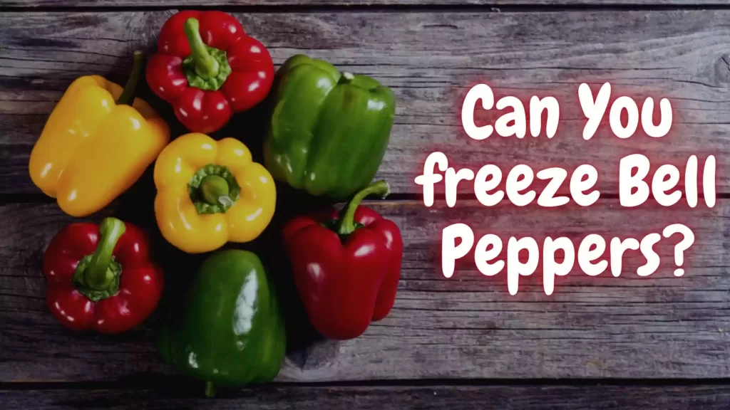 Can You freeze Bell Peppers?