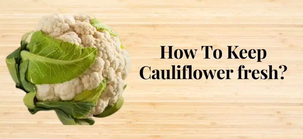 Does Cauliflower go bad