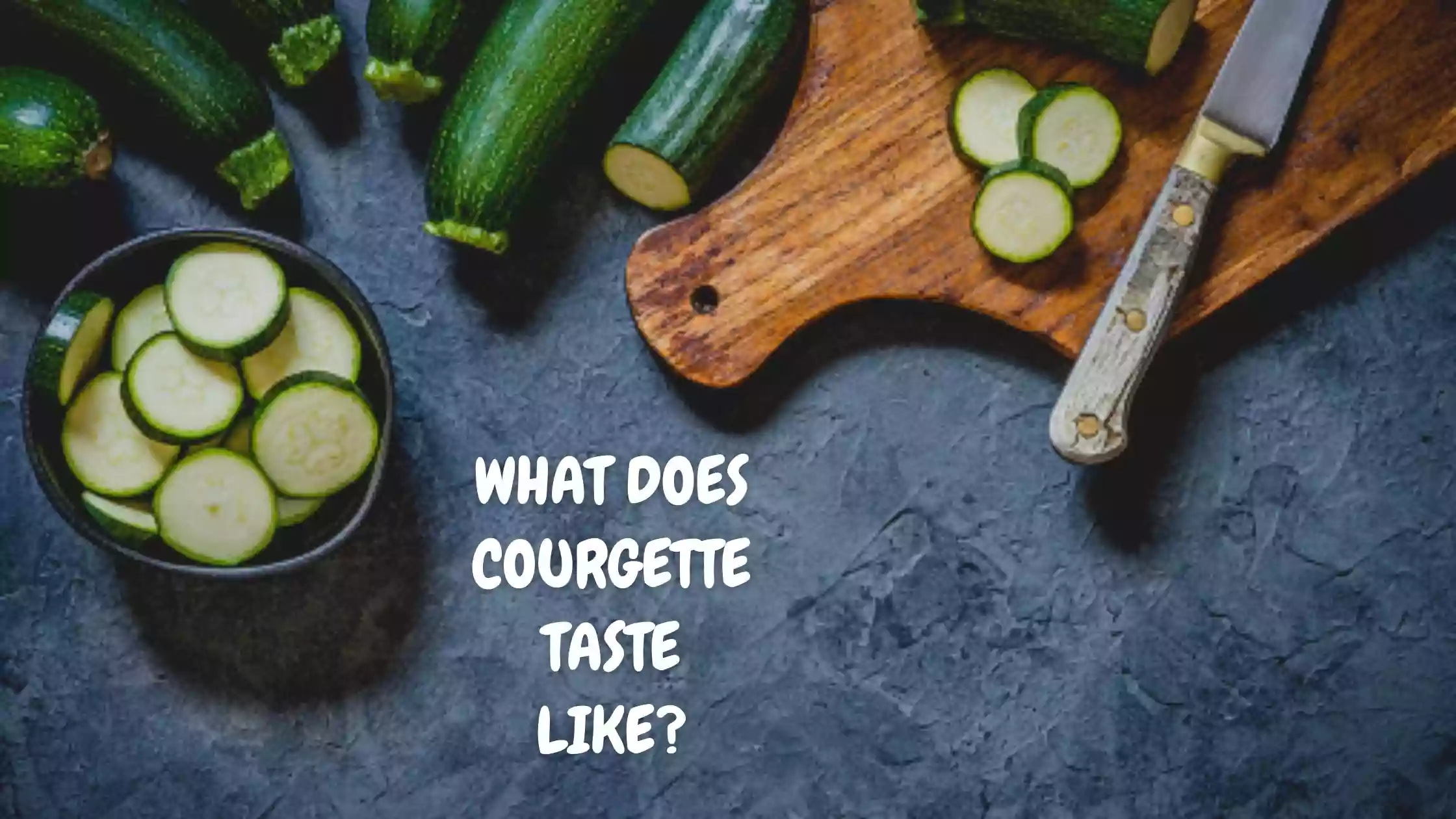 WHAT DOES COURGETTE TASTE LIKE?
