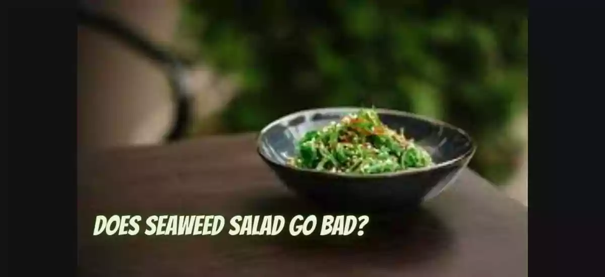 Does Seaweed Salad Go Bad?