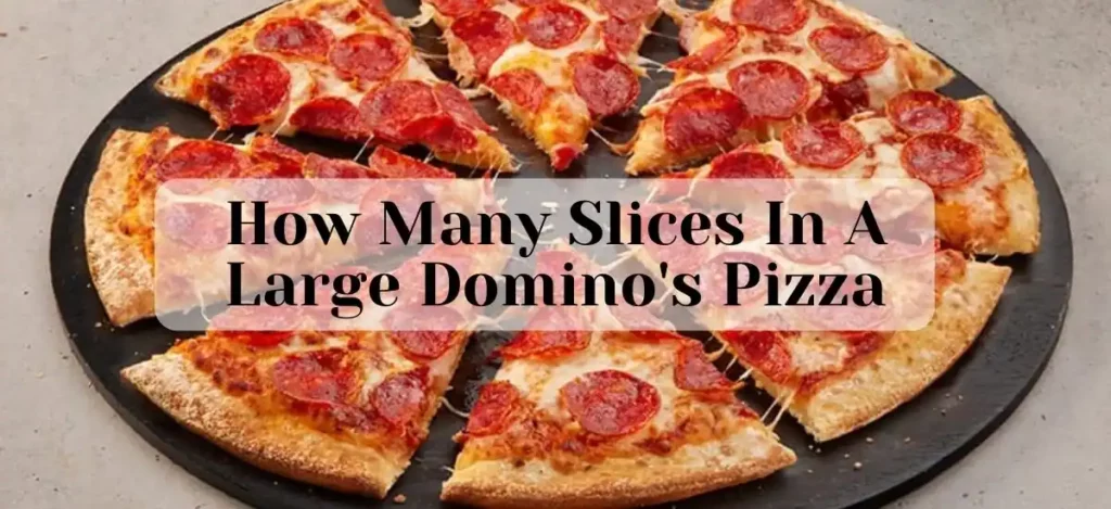 How Many Slices In A Large Domino’s Pizza