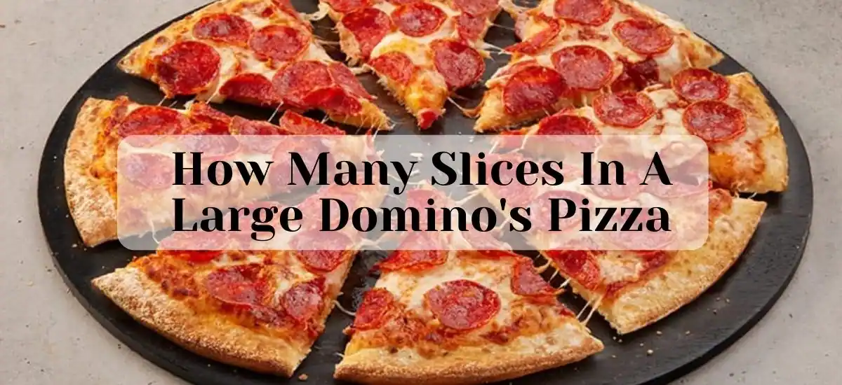How Many Slices In A Large Domino’s Pizza