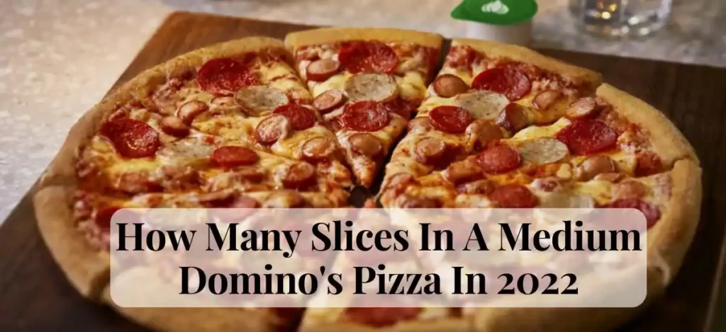 How Many Slices In A Medium Domino’s Pizza
