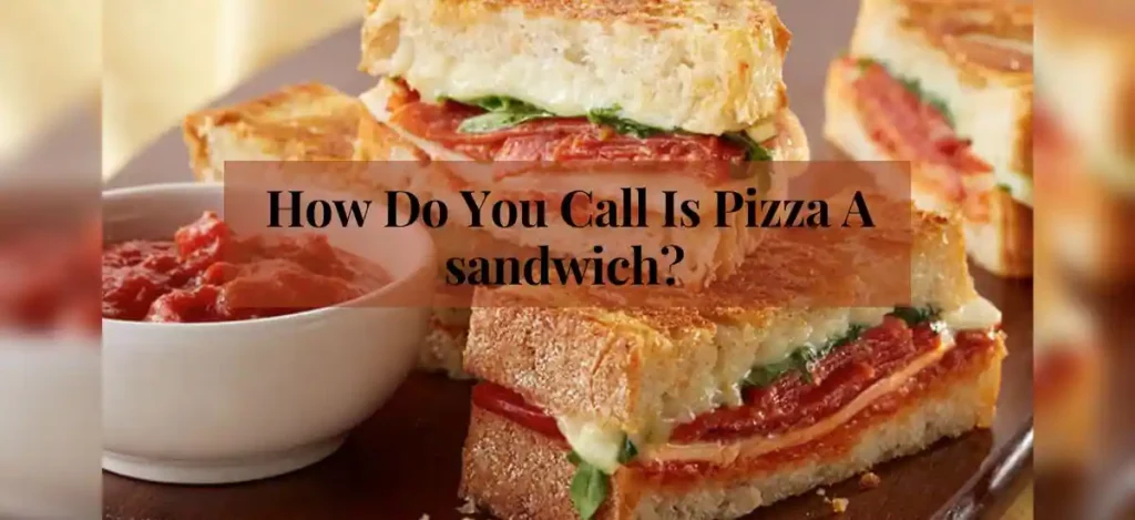 How Do You Call Pizza A Sandwich