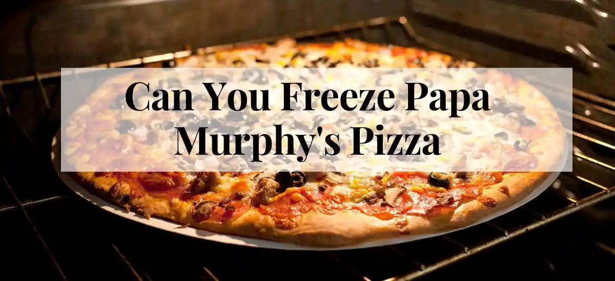 Can You Freeze Papa Murphy’s Pizza