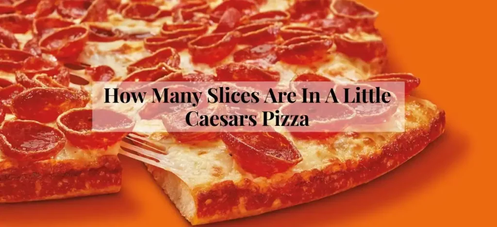 How Many Slices Are In A Little Caesars Pizza