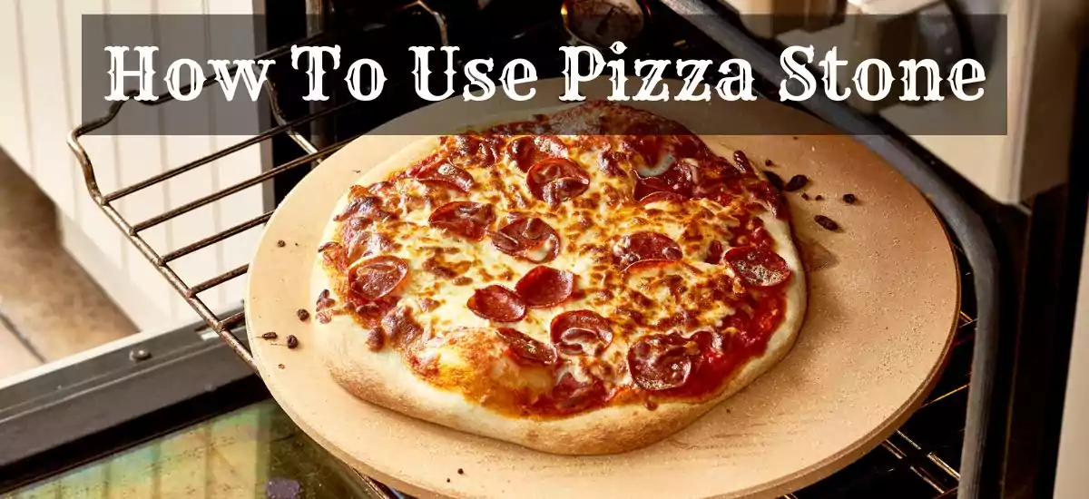 How To Use Pizza Stone?
